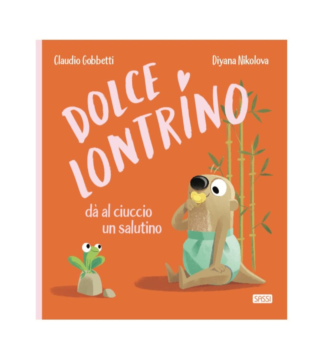 Sassi Junior - Dolce Lontrino, Dà al ciuccio un salutino